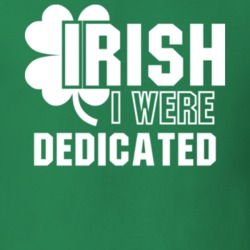 I Wish Irish I Were Dedicated Funny St. Patrick's Day Clover T Shirt 27454837