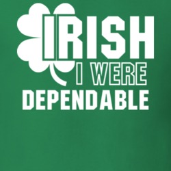 I Wish Irish I Were Dependable Funny St. Patrick's Day Clover T Shirt 27454866