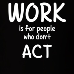 Work Is For People Who Don't Act Acting Fan Hobby T Shirt 27637528