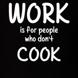 Work Is For People Who Don't Cook Cooking Fan Hobby T Shirt 27637564