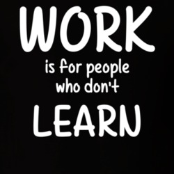 Work Is For People Who Don't Learn Education Fan Hobby T Shirt 27637586