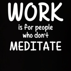 Work Is For People Who Don't Meditate Meditation Fan Hobby T Shirt 27637588