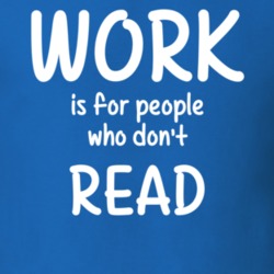 Work Is For People Who Don't Read Reading Fan Hobby T Shirt 27637597