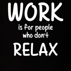 Work Is For People Who Don't Relax Relaxation Fan Hobby T Shirt 27637599