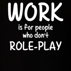 Work Is For People Who Don't Role-Play Role-Playing Fan Hobby T Shirt 27637603