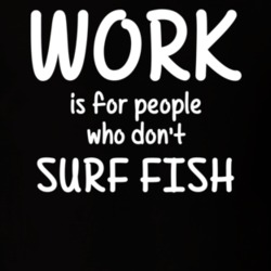 Work Is For People Who Don't Surf Fish Surf Fishing Fan Hobby T Shirt 27637607