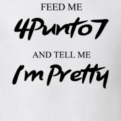 Feed Me 4Punto7 Beer And Tell Me I'm Pretty Drinking Gift T Shirt 29752120