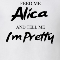 Feed Me Alica Beer And Tell Me I'm Pretty Funny Drinking Gift T Shirt 29752250