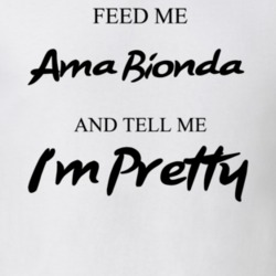 Feed Me Ama Bionda Beer And Tell Me I'm Pretty Drinking Gift T Shirt 29752297