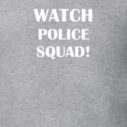 Watch Police Squad! Funny TV Show Fan Gift T Shirt 30565105