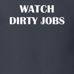 Watch Dirty Jobs Funny TV Show Fan Gift T Shirt 30565130