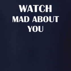 Watch Mad About You Funny TV Show Fan Gift T Shirt 30565143