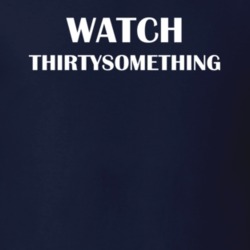 Watch Thirtysomething Funny TV Show Fan Gift T Shirt 30565357