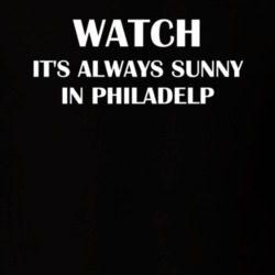 Watch It'S Always Sunny In Philadelp Funny TV Show Fan Gift T Shirt 30565382