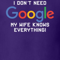 I Don't Need Google My Wife Knows Everything Funny Gift Essential T Shirt 30852875