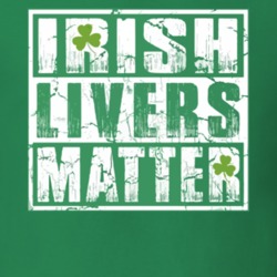 Irish Livers Matter Funny St. Patrick's Day Drinking T Shirt 31664822