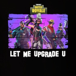 Let Me Upgrade You Fortnite Super Cool Funny Video Gamer Multiplayer Fan Gift T Shirt 34212195