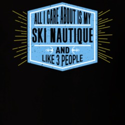 All I Care About It My Ski Nautique And Like 3 People Boating Boat Fan T Shirt 36532162