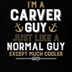I'm A Carver Guy Just Like A Normal Guy Except Much Cooler Funny Boating Boat Fan T Shirt 36532755