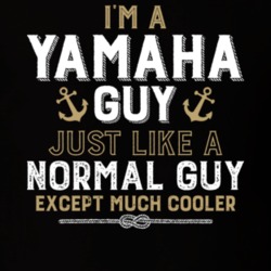 I'm A Yamaha Guy Just Like A Normal Guy Except Much Cooler Funny Boating Boat Fan T Shirt 36532764