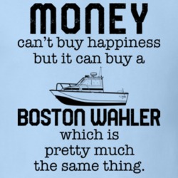 Money Can't Buy Happiness But It Can Buy A Boston Whaler Funny Boating Boat Fan T Shirt 36541884