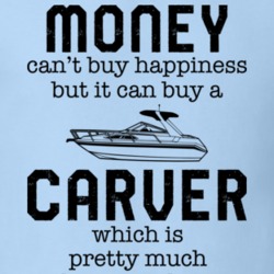 Money Can't Buy Happiness But It Can Buy A Carver Funny Boating Boat Fan T Shirt 36541888