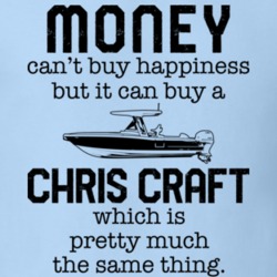 Money Can't Buy Happiness But It Can Buy A Chris Craft Funny Boating Boat Fan T Shirt 36541890