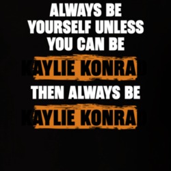 Be Yourself Unless You Can Be Kaylie Konrad Funny Team Kaylie Tv Show Essentials T Shirt 36543508