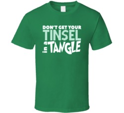 Don't Get Your Tinsel In A Tangle Funny Ugly Christmas T Shirt 36601021