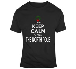 I Can't Keep Calm I'm From The North Pole T Shirt 36610121