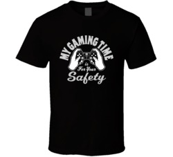 My Gaming Time Is For Your Safety Funny Gaming Tv T Shirt 37119500