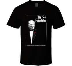 The Fraudfather Donald Trump Godfather Parody Funny Politics T Shirt 37241978