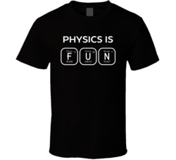 Physics Is Fun Funny Periodic Table Science Fair T Shirt 37493220
