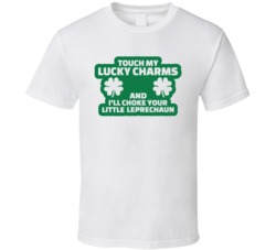 Touch My Lucky Charms And I'll Choke Your Little Leprachaunst Patricks Day Funny Celebration Graphic T Shirt 37493315