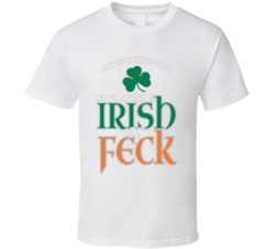 I May Live In The United States But I'll Always Be Irish As Feck St Patricks Day Funny Celebration Graphic T Shirt 37493946