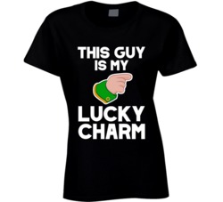 This Guy Is My Lucky Charm Funny St Patricks Day Ladies T Shirt 37530413