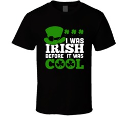I Was Irish Before I Was Cool Funny St Patricks Day Drinking T Shirt 37530872