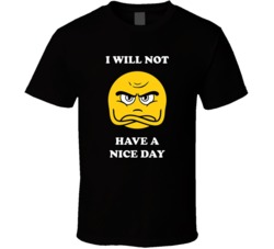 I Will Not Have A Nice Day Funny Graphic Tee Parody T Shirt 37530933