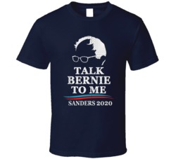 Talk Bernie To Me Sanders 2020 Bernie Sander Presidental Election Funny T Shirt 37530949