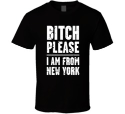 Bitch Please Im Front New York Funny City Ny New York Love T Shirt 37558086