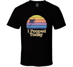 I Pooped Today Funny Adult Humor Graphic T Shirt 37558094