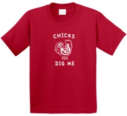 Chicks Dig Me Funny Chicken Women Lover Sex Adult Humor T Shirt 37571566