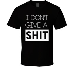 I Don't Give A Shit Funny Adult Humor Don't Care Summer Graphic T Shirt 37576138