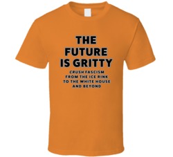 The Future Is Gritty Philadelphia Flyers Crush Fascism From The Ice Rink To The White House And Beyond T Shirt 37585119