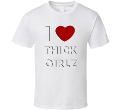 I Love Thick Girlz Funny Adult Humor Sex Male T Shirt 37709590