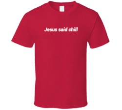 Jesus Said Chill Funny Netflix Parody T Shirt 37711903