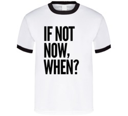 If Not Now When? Motivational Quote Positive Mindset T Shirt 37711909