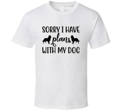Black Sorry I Have Plans With My Dog Animal Lover Dog Lover T Shirt 37740853