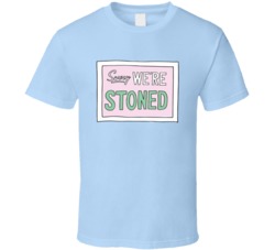 Sorry We're Stoned Funny 420 Kush Weed Fan Anime Fan T Shirt 37773705