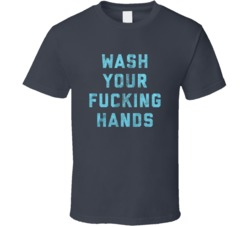 Wash Your Fucking Hands Funny Corona Virus Parody Graphic T Shirt 37831568